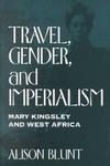 Travel, Gender And Imperialism: Mary Kingsley And West Africa