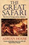 The Great Safari: The Lives Of George And Joy Adamson