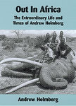 Out In Africa: The Extraordinary Life And Times Of Andrew Holmberg