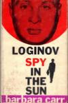 Spy In The Sun: The Story Of Yuriy Loginov