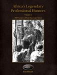 Africa's Legendary Professional Hunters: Volume I