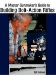 Master Gunmaker's Guide To Building Bolt-Action Rifles