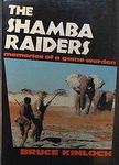 The Shamba Raiders: Memories Of A Game Warden