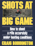 Shots At Big Game: How To Shoot A Rifle Accurately Under Hunting Conditions