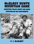 McElroy Hunts Mountain Game: Campfire Tales About Big Game Hunting On Six Continents