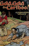 Gold, Gold In Cariboo! A Story Of Adventure In British Columbia