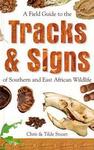 A Field Guide To The Tracks And Signs Of Southern And East African Wildlife