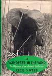 Wanderer In The Wind: The Odyssey Of An Animal Collector