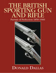 The British Sporting Gun And Rifle: Pursuit Of Perfection, 1850-1900