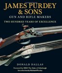James Purdey & Sons: Gun And Rifle Makers: Two Hundred Years Of Excellence