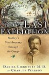 The Last Expedition: Stanley's Mad Journey Through The Congo