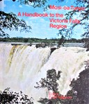 Mosi-Oa-Tunya: A Handbook To The Victoria Falls Region