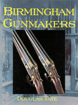 Birmingham Gunmakers: A Complete Overview Of The Birmingham Gun Trade And Its History As Well As A Listing Of Birmingham Gunmakers