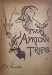 Two African Trips: With Notes And Suggestions On Big Game Preservation In Africa
