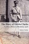 The Diary Of Edwin Clarke: A Police Officer In Rhodesia, 1906