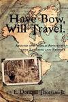 Have Bow Will Travel: Around The World Adventure With Longbow And Recurve