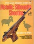 The Gun Digest Book Of Metallic Silhouette Shooting