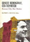 Ernest Hemingway: Cub Reporter: Kansas City Star Stories