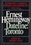 Dateline: Toronto The Complete Toronto Star Dispatches, 1920-1924
