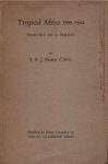 Tropical Africa: 1908 - 1944 Memoirs Of A Period