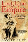 Lost Lion Of The Empire: The Life Of 'Cape-To-Cairo' Grogan