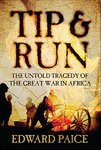 Tip And Run: The Untold Tragedy Of The Great War In Africa