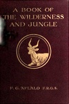 A Book Of The Wilderness And Jungle With Big Game Hunting Anecdotes