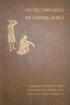 On The Threshold Of Central Africa