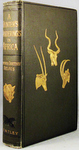 A Hunter's Wanderings In Africa: Being a Narrative of Nine Years Spent Amongst the Game of the Far Interior of South Africa 