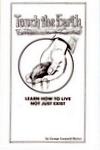 Touch The Earth: Learn How To Live Not Exist