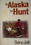 To Alaska To Hunt
