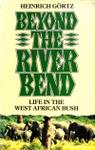 Beyond The River Bend: Life In The West African Bush
