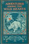 Adventures Among Wild Beasts