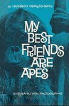 My Best Friends Are Apes My Best Friends Are Apes