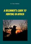 A Beginners Guide To Hunting Africa