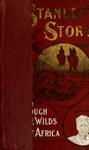 Stanley's Story: Or Through The Wilds Of Africa