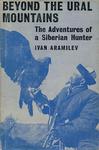 Beyond The Ural Mountains: The Adventures Of A Siberian Hunter