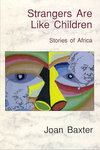 Strangers Are Like Children: Stories Of Africa