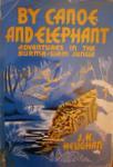 By Canoe And Elephant: Adventures In The Burma-Siam Jungle