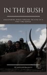 In the Bush: Discovering Africa Through The Eyes Of A First Time Hunter