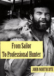 From Sailor To Professional Hunter: The Autobiography Of John Northcote