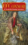 Classic O'Connor: 45 Worldwide Hunting Adventures