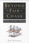 Beyond Fair Chase: The Ethic And Tradition Of Hunting