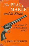 The Peace-Maker And Its Rivals: An Account Of The Single Action Colt
