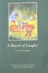 A Barrel Of Laughs!