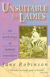 Unsuitable For Ladies: An Anthology Of Women Travellers