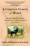 A Certain Curve Of Horn: The Hundred-Year Quest For The Giant Sable Antelope Of Angola