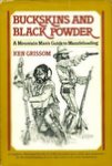 Buckskins And Black Powder: A Mountain Mans Guide To Muzzle-loading