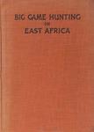 Big Game Hunting And Collecting in East Africa (1903-1926)