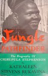 Jungle Pathfinder: The Biography Of Chirupula Stephenson
